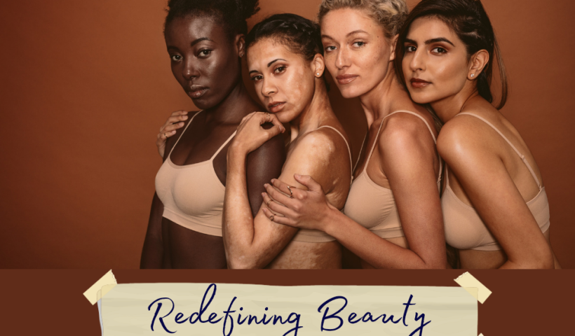 Redefining Beauty: Embracing Diversity and Challenging Societal Norms